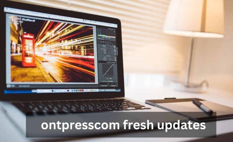 Why Ontpresscom is a Leading Platform for In-Depth, Reliable Content