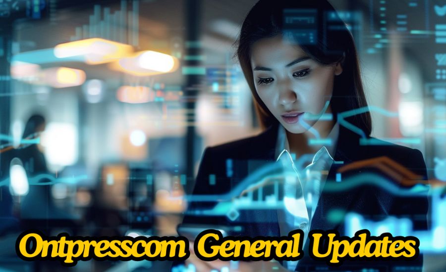 How to Maximize Your Experience with Ontpresscom General Updates